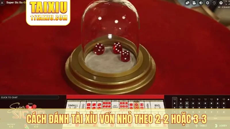Cách đánh tài xỉu vốn nhỏ theo 2-2 hoặc 3-3