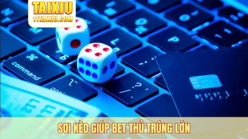 Soi kèo giúp bet thủ trúng lớn