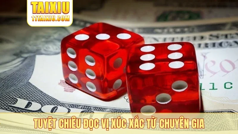 Tuyệt chiêu đọc vị xúc xắc từ chuyên gia