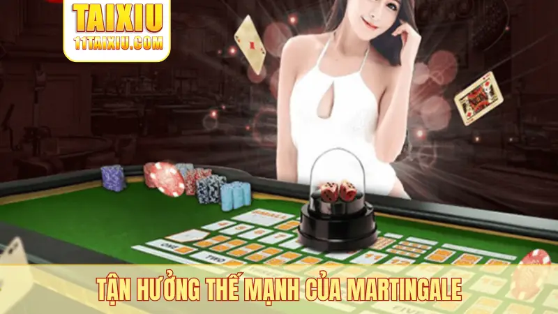 Tận hưởng thế mạnh của Martingale